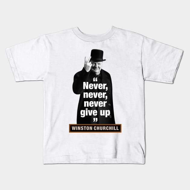 Winston Churchill  “Never, Never, Never Give Up” Kids T-Shirt by PLAYDIGITAL2020